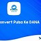 Convert Pulsa Ke Dana Paling Murah